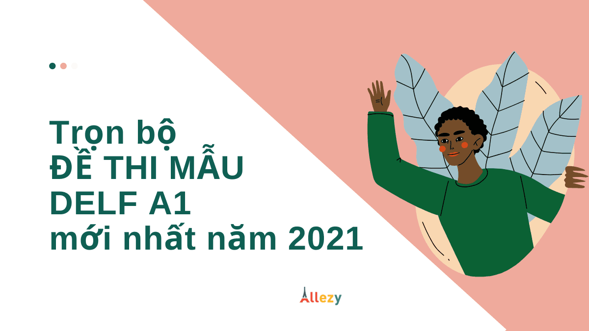 TRỌN BỘ ĐỀ THI DELF A1 Tous Publics mới nhất năm 2021