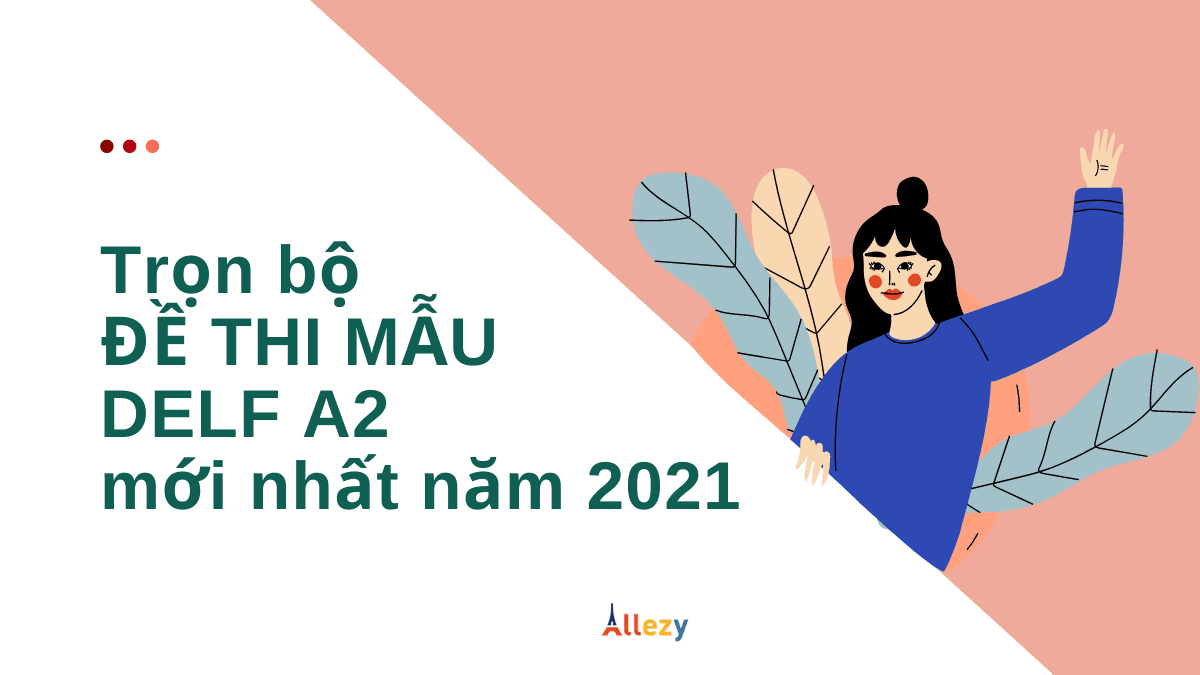 Trọn bộ đề thi DELF A2 Tous Publics mới nhất năm 2021