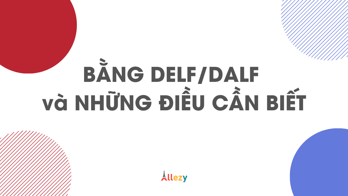 DELF DALF là gì? Tất cả những gì bạn cần biết về DELF DALF
