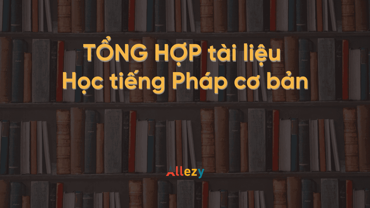 TỔNG HỢP tài liệu học tiếng Pháp cơ bản 2021