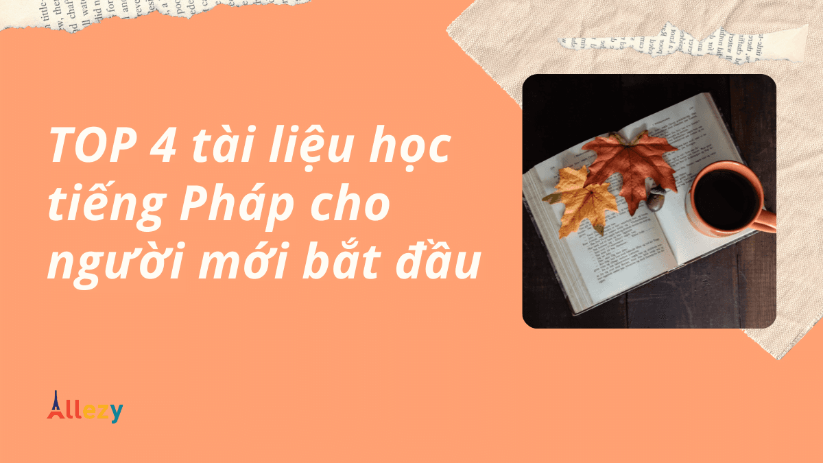 TOP 4 tài liệu học tiếng Pháp cho người mới bắt đầu [TẢI SÁCH MIỄN PHÍ]