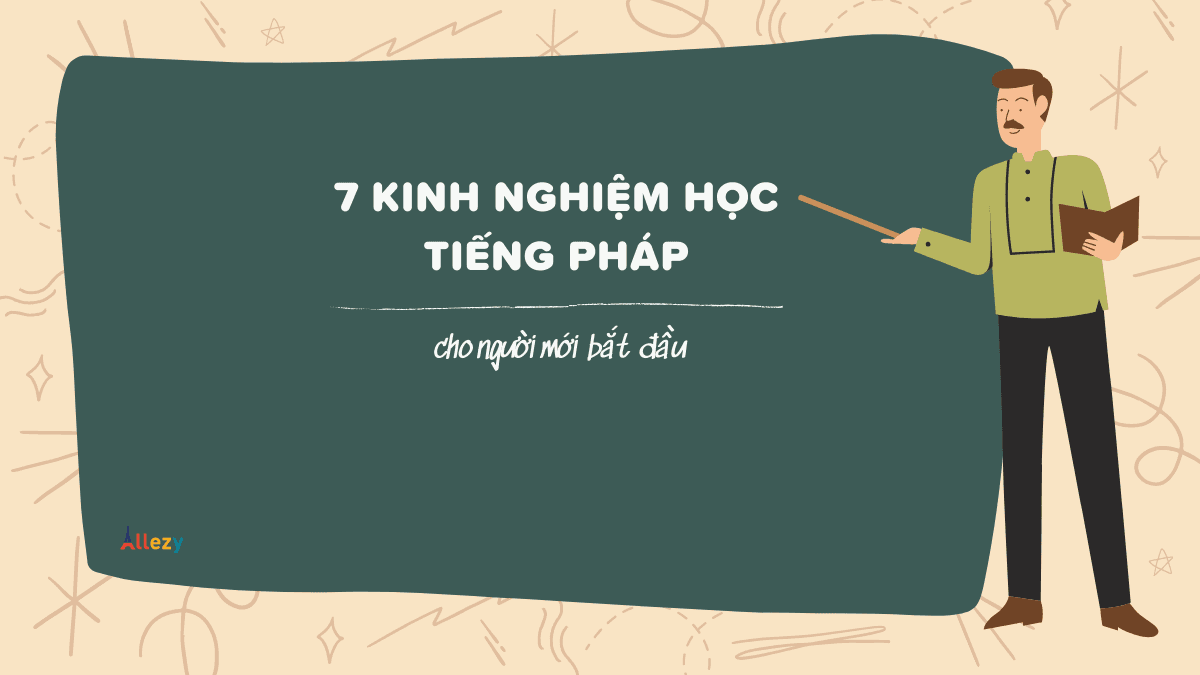 7 kinh nghiệm học tiếng Pháp cho người mới bắt đầu 2021