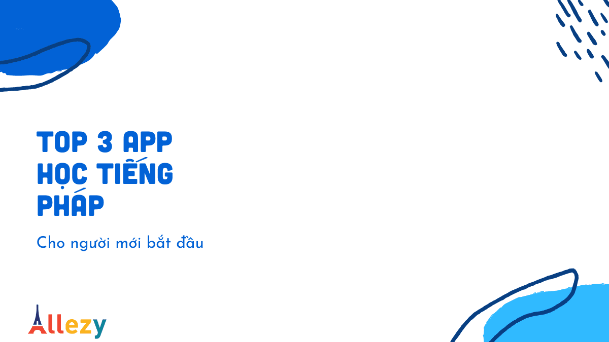 Top 3 App học tiếng Pháp cho người mới bắt đầu.