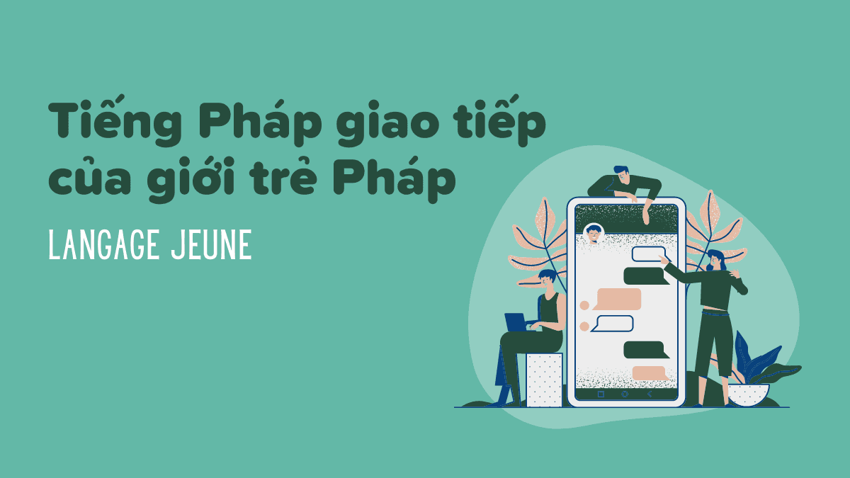 Tiếng Pháp giao tiếp của giới trẻ - Jeune langage