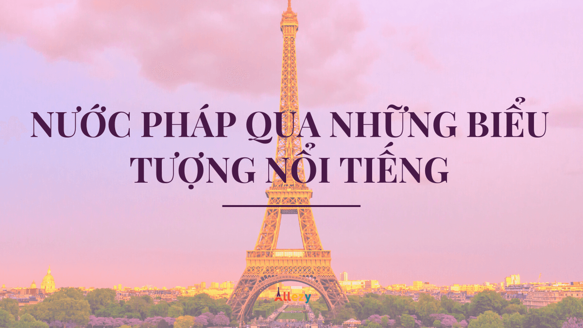 Giới thiệu về nước Pháp qua những biểu tượng nổi tiếng