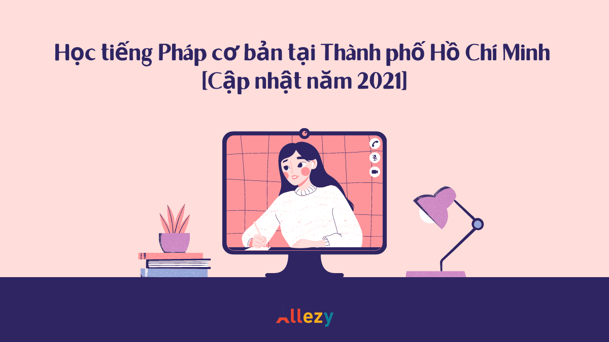 Học tiếng Pháp cơ bản tại Thành phố Hồ Chí Minh [Cập nhật năm 2021]