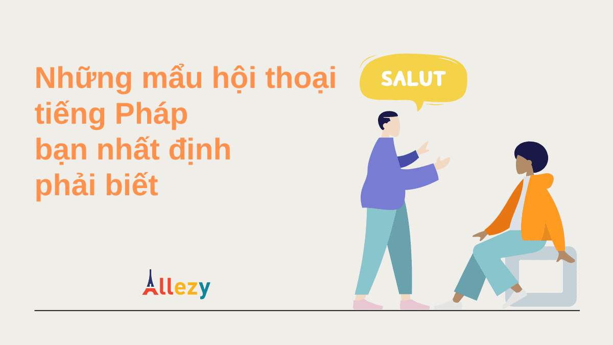 Những mẩu hội thoại tiếng Pháp bạn nhất định phải biết