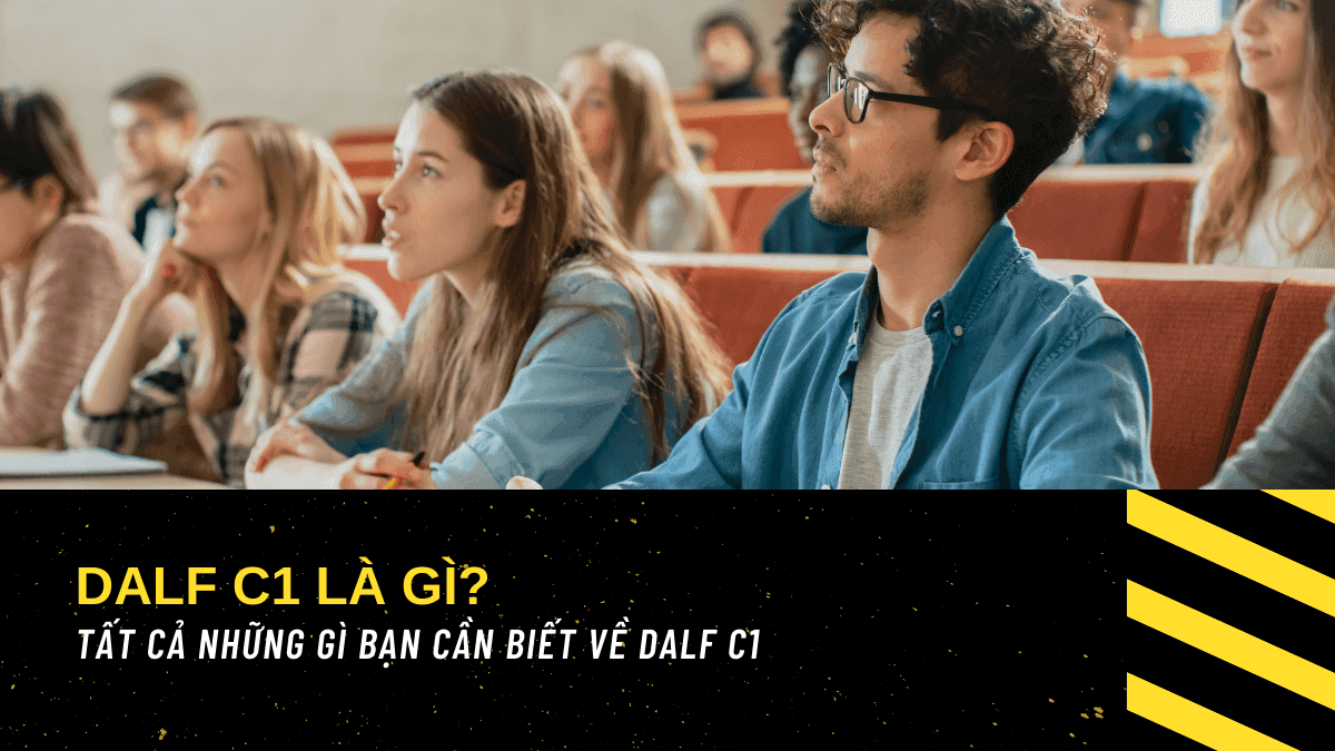DALF C1 là gì? TẤT CẢ những gì bạn cần biết về DALF C1