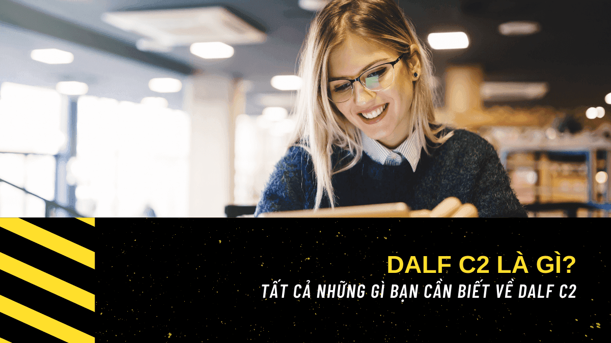 DALF C2 là gì? TẤT CẢ những gì bạn cần biết về DALF C2