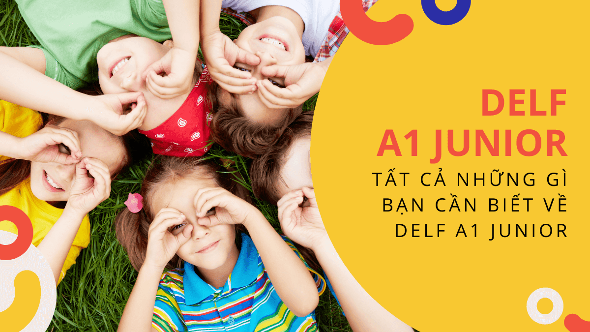 DELF A1 Junior và TẤT CẢ những gì bạn cần biết về DELF A1 Junior