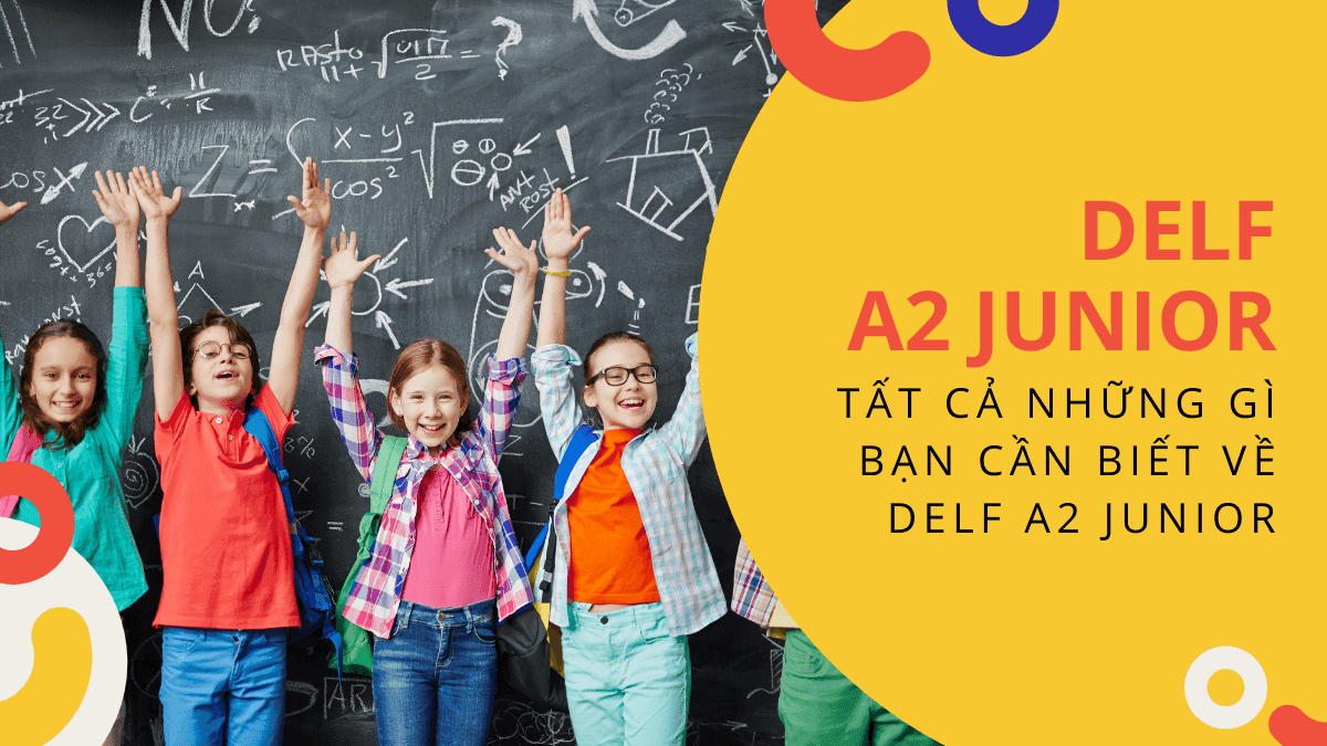 DELF A2 Junior và TẤT CẢ những gì bạn cần biết về DELF A2 Junior