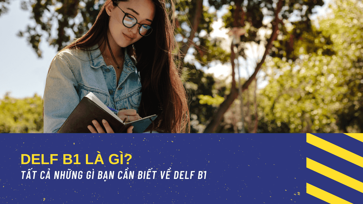 DELF B1 TP là gì? TẤT CẢ những gì bạn cần biết về DELF B1 TP