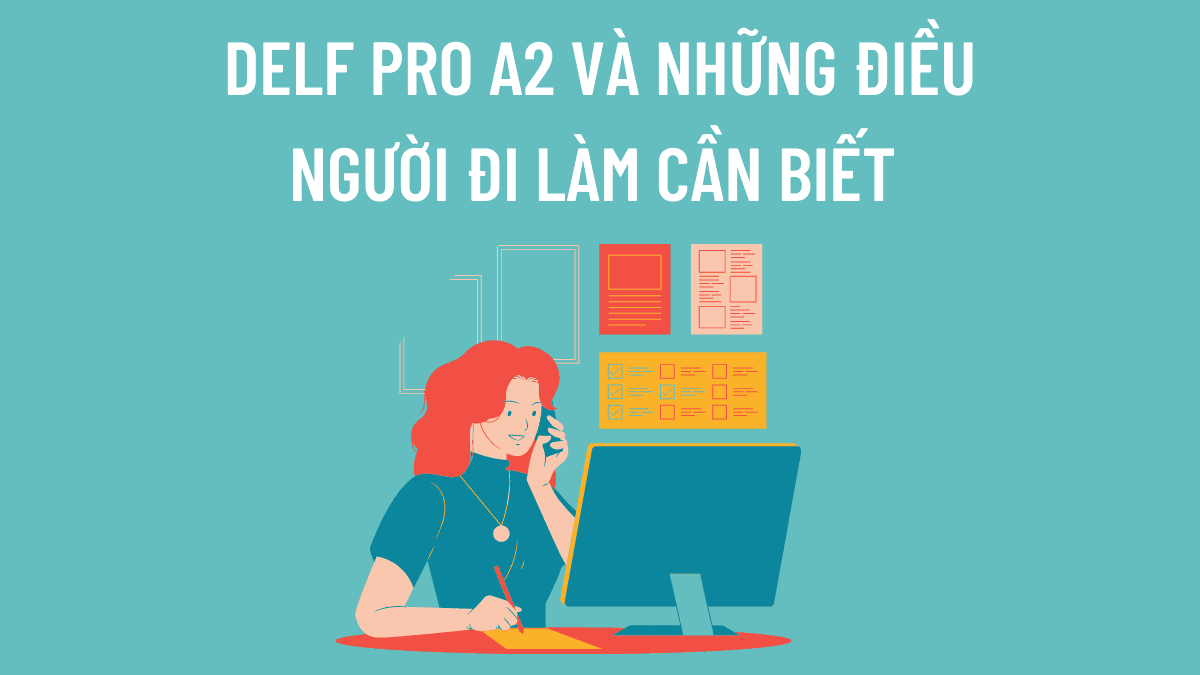 DELF Pro A2 và TẤT CẢ những gì người đi làm cần biết về DELF Pro A2