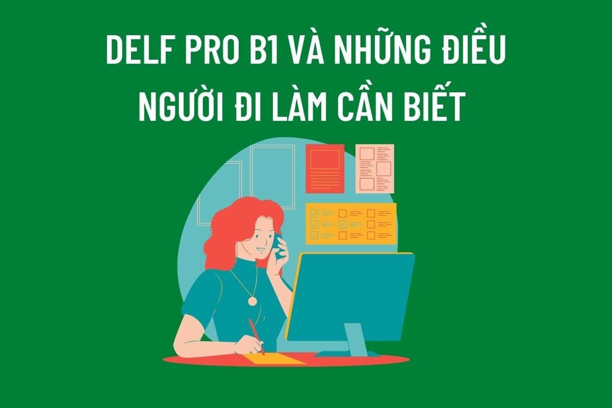 DELF Pro B1 và TẤT CẢ những gì người đi làm cần biết về DELF Pro B1