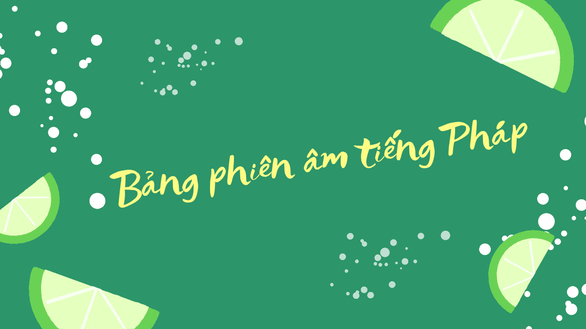 Bảng phiên âm tiếng Pháp sẽ giúp bạn cải thiện khả năng phát âm.