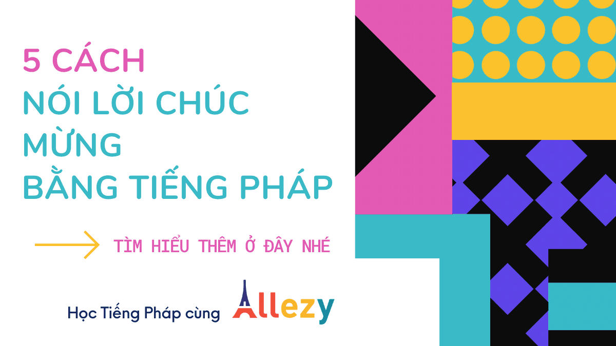 Top 5 Cách Dùng Từ Vựng Tiếng Pháp A1 Nói Lời Chúc Mừng