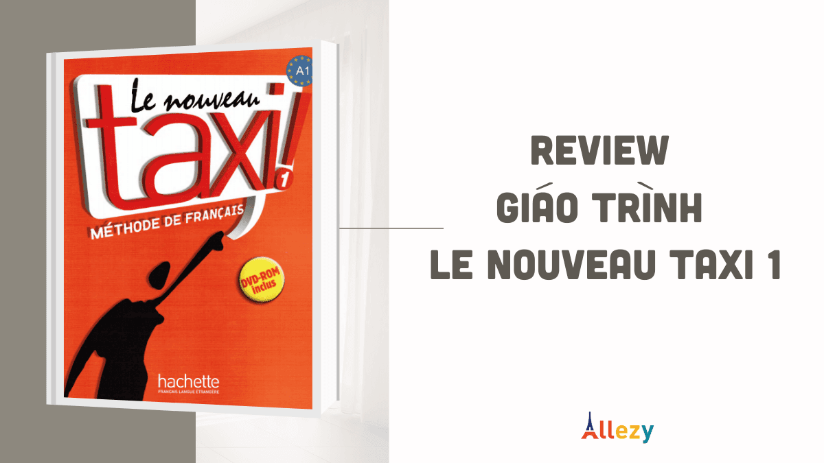 REVIEW Giáo trình tiếng pháp Le Nouveau Taxi 1