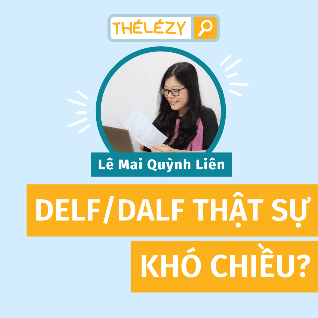 Thélézy #2: Q&A: DELF/DALF Có Thực Sự "Khó Chiều"? - Lê Mai Quỳnh Liên