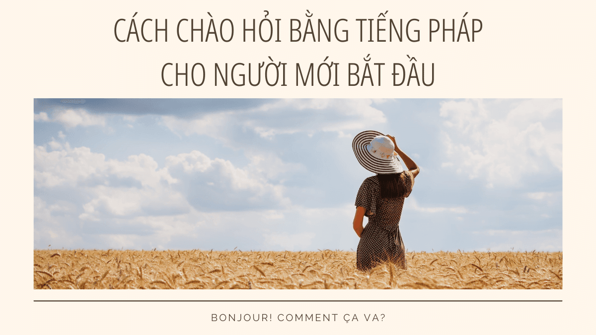 Bật mí cách chào hỏi bằng tiếng Pháp cho người mới bắt đầu mới nhất 2021