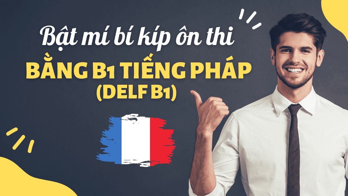 Bật mí bí kíp ôn thi bằng B1 tiếng Pháp (DELF B1) - 2 phương thức ôn luyện bằng B1 tiếng Pháp hiệu quả