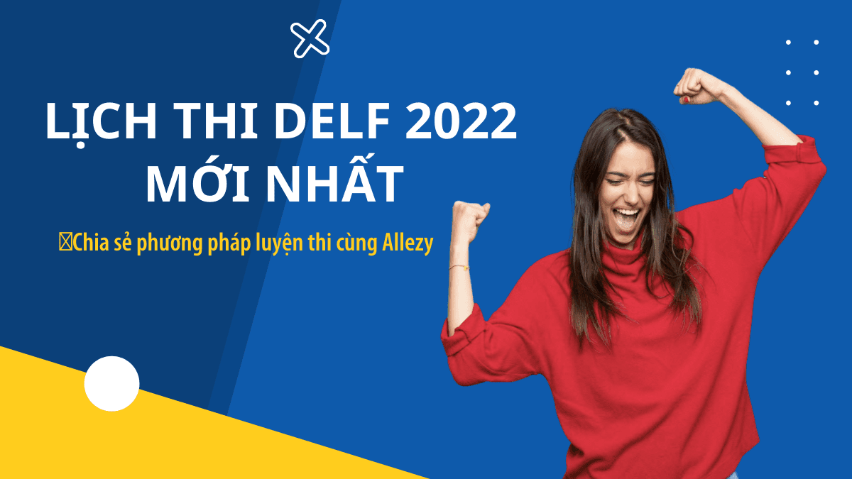 Cập nhật lịch thi DELF/DALF 2022 mới nhất