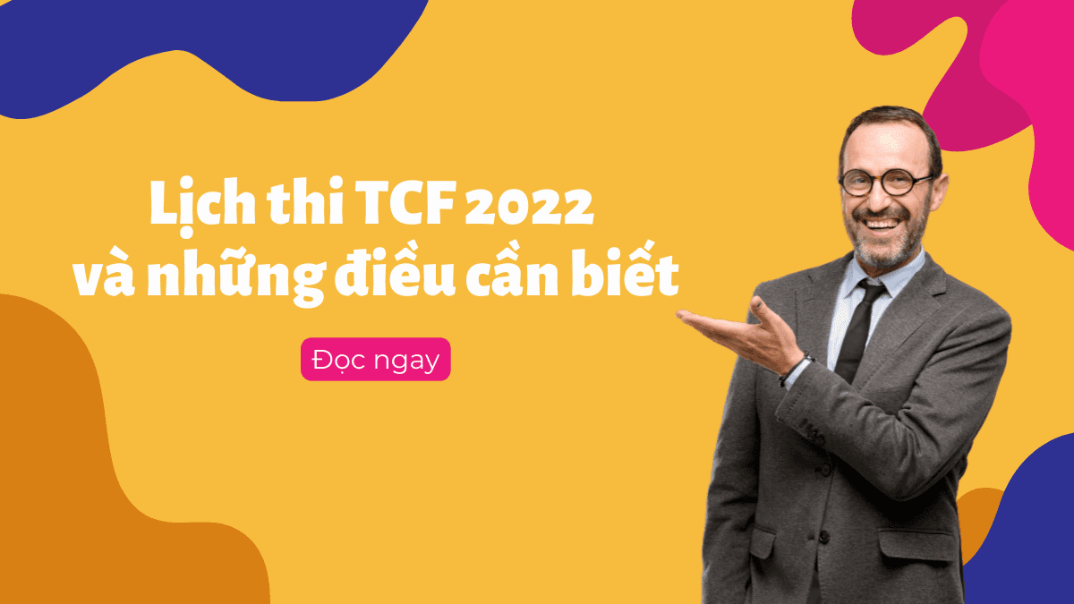 Lịch thi TCF 2022 và những điều cần biết